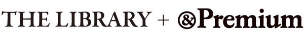 THE LIBRARY + &Premium